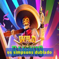 os simpsons dublado